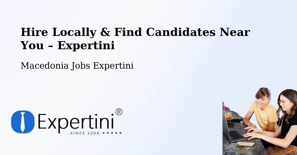 Hire Locally in Lisičani – Find Qualified Candidates Near You - Lisičani, Macedonia Jobs Expertini