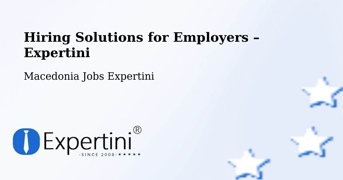 Hiring Solutions for Employers in Lisičani - Lisičani, Macedonia Jobs Expertini