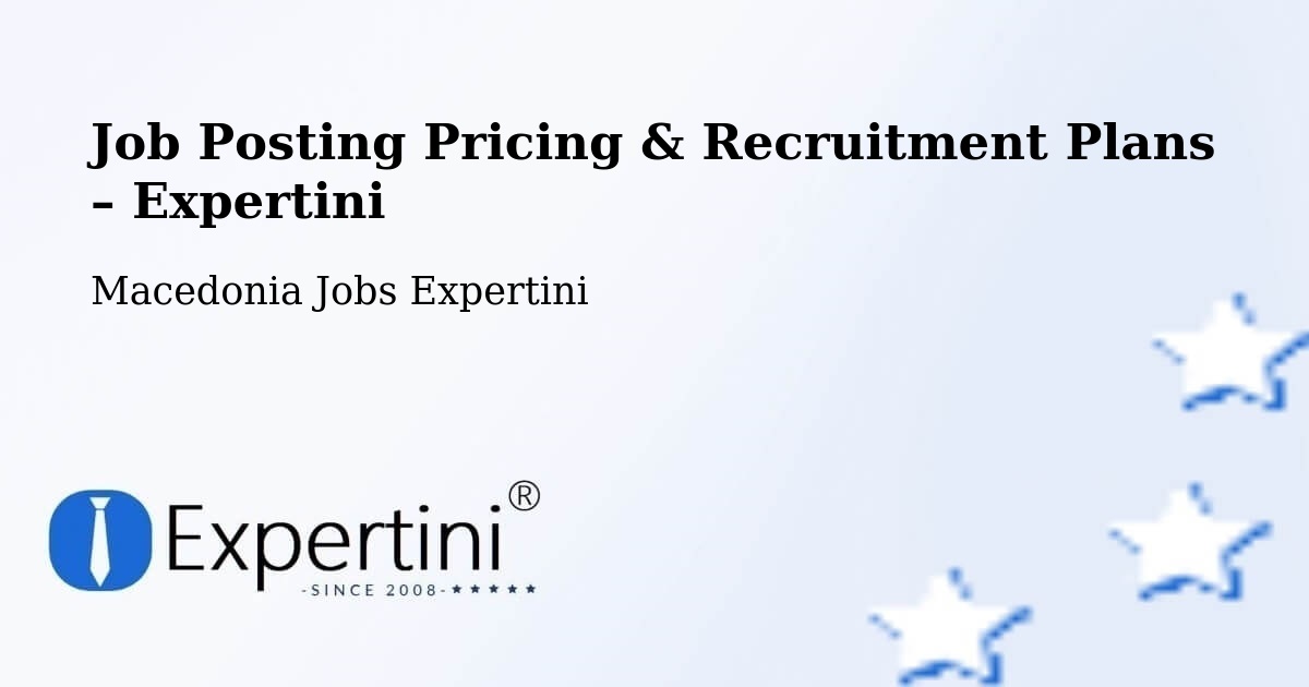 Job Posting Pricing & Recruitment Plans – Lisičani - Lisičani, Macedonia Jobs Expertini